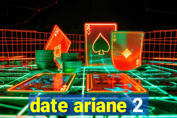 date ariane 2